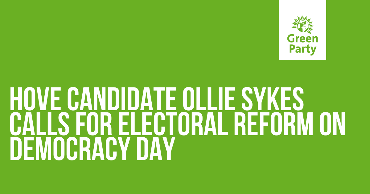 Ollie PR piece Hove Candidate Ollie Sykes calls for PR on Democracy Day