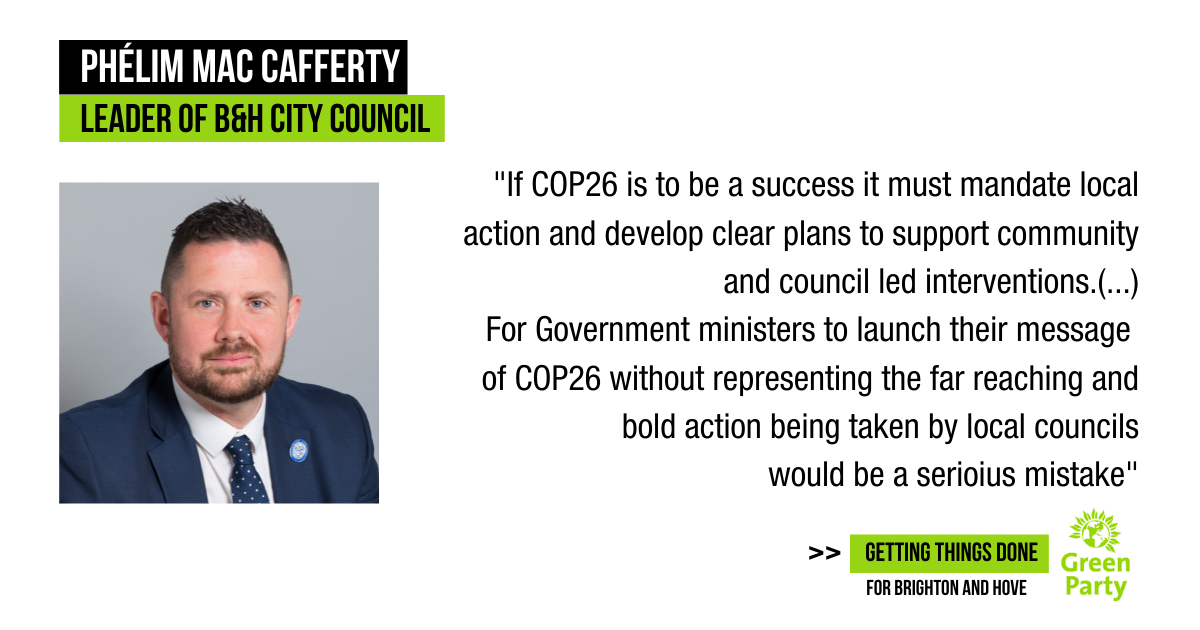 Picture of Green Party Brighton and Hove Council Leader Phelim MacCafferty dressed in a suit and tie looking determined with a quote from his speech to the Local Government Association on the role of local councils in fighting climate change means they should be represented at COP26