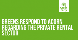 Brighton and Hove Green Party branded green background with title in white reading Greens response to ACORN regarding private rental sector and green logo on white tab in upper right hand corner