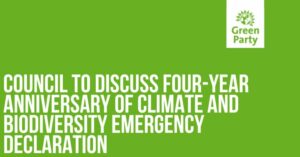 Council to discuss four-year anniversary of Climate and Biodiversity Emergency Declaration written in white on green background and Green Party logo.