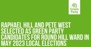 Raphael hill and Pete west selected as Green Party candidates for round hill ward in May 2023 local elections