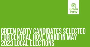 green party candidates selected for Central hove ward in may 2023 local elections. Written in white on green background with Green Party logo.