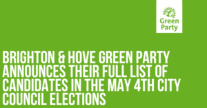 Brighton & Hove Green Party announces their full list of candidates in the May 4th city council elections, written in white on branded green background with Green Party logo top right