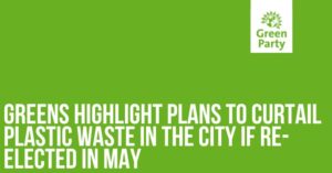 Greens highlight plans to curtail plastic waste in the city if re-elected in May